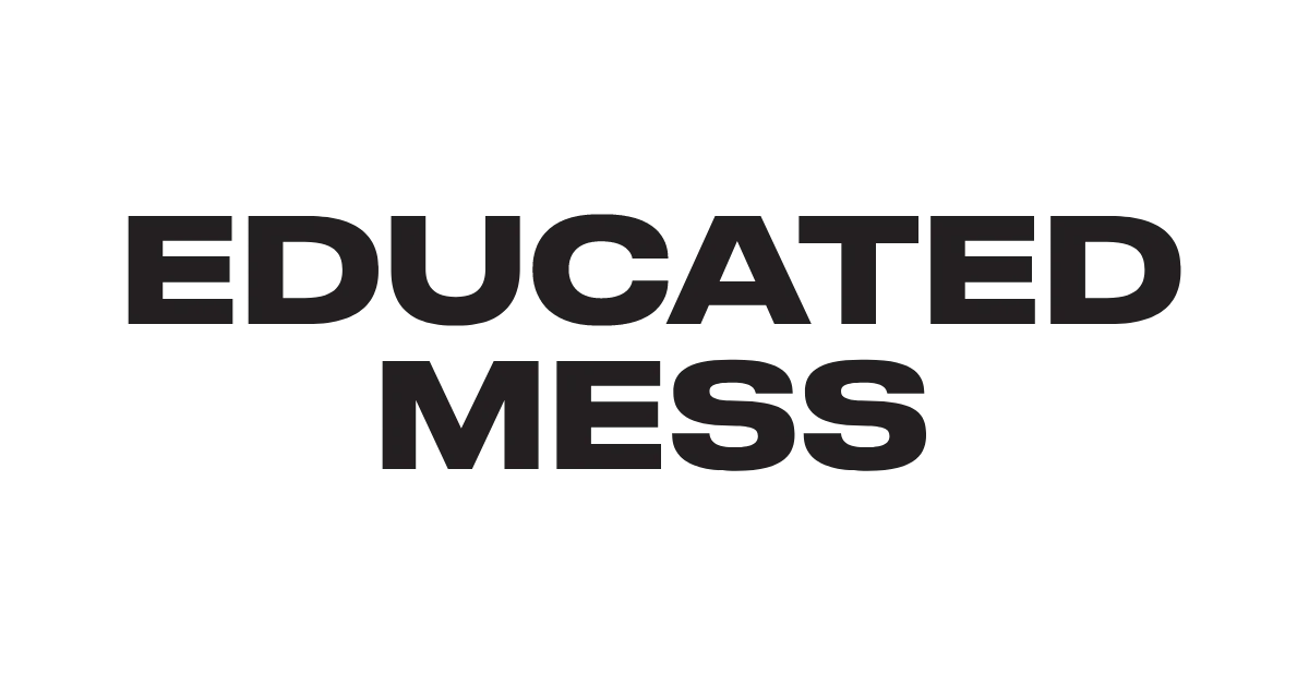 Educated Mess